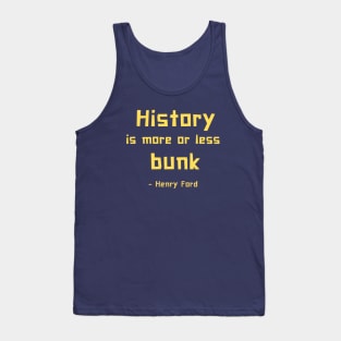 History is more or less bunk - Henry Ford Tank Top